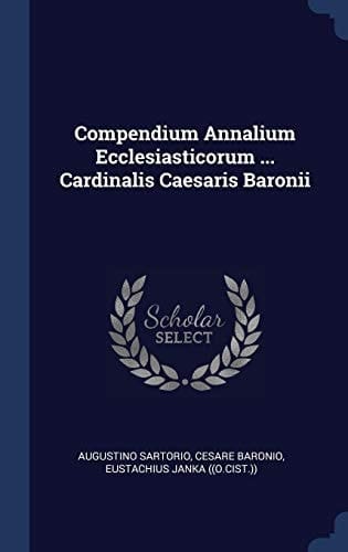 Compendium Annalium Ecclesiasticorum ... Cardinalis Caesaris Baronii