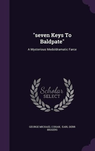 Seven Keys To Baldpate A Mysterious Medoldramatic Farce