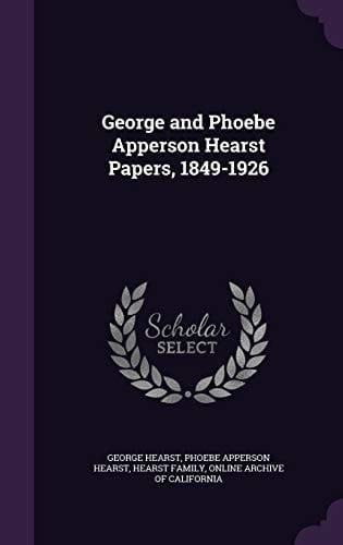 George and Phoebe Apperson Hearst Papers, 1849-1926