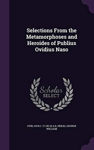 Selections From the Metamorphoses and Heroides of Publius Ovidius Naso