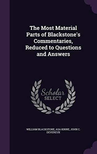 The Most Material Parts of Blackstone's Commentaries, Reduced to Questions and Answers
