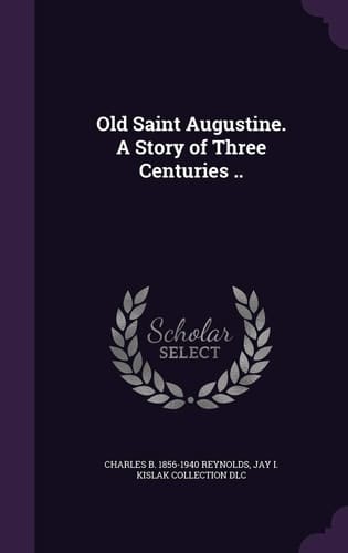 Old Saint Augustine. a Story of Three Centuries . .