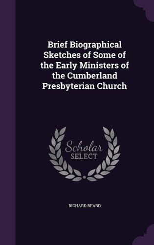 Brief Biographical Sketches of Some of the Early Ministers of the Cumberland Presbyterian Church