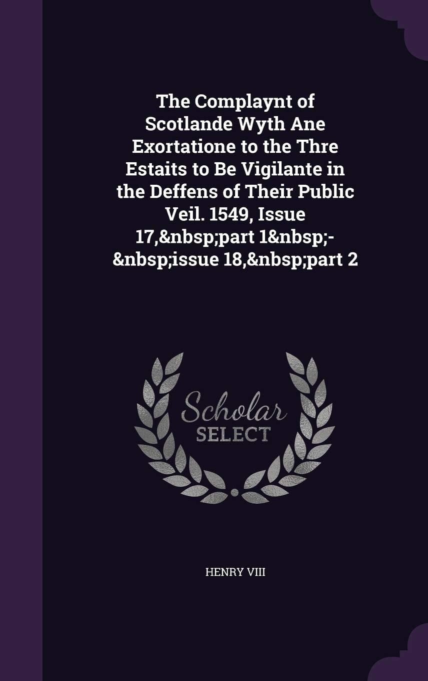 The Complaynt of Scotlande Wyth Ane Exortatione to the Thre Estaits to Be Vigilante in the Deffens of Their Public Veil. 1549, Issue 17, Part 1 - Issue 18, Part 2