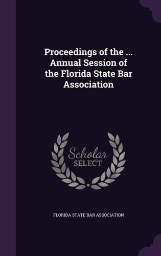 Proceedings of the ... Annual Session of the Florida State Bar Association