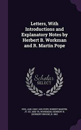 Letters, with Introductions and Explanatory Notes by Herbert B. Workman and R. Martin Pope