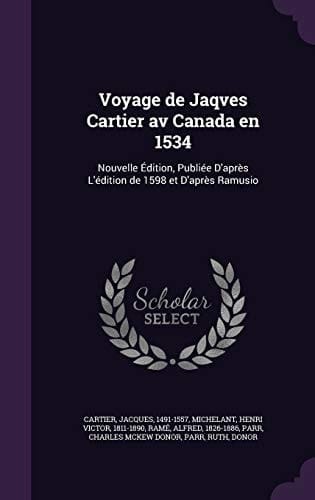 Voyage de Jaqves Cartier Av Canada en 1534 Nouvelle Édition, Publiée D'après L'édition de 1598 Et D'après Ramusio