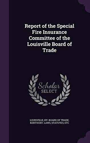 Report of the Special Fire Insurance Committee of the Louisville Board of Trade