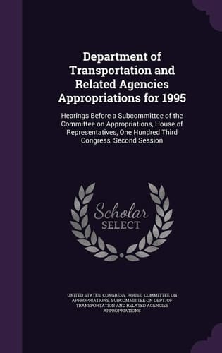 Department of Transportation and Related Agencies Appropriations For 1995 Hearings Before a Subcommittee of the Committee on Appropriations, House of Representatives, One Hundred Third Congress, Second Session