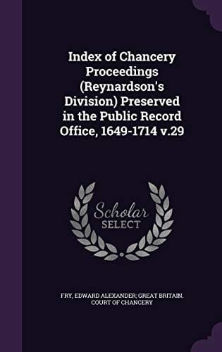 Index of Chancery Proceedings (Reynardson's Division) Preserved in the Public Record Office, 1649-1714 V. 29