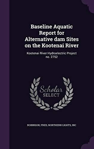 Baseline Aquatic Report for Alternative Dam Sites on the Kootenai River Kootenai River Hydroelectric Project No. 2752