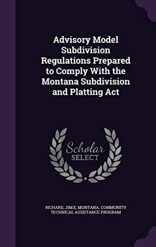 Advisory Model Subdivision Regulations Prepared to Comply with the Montana Subdivision and Platting ACT