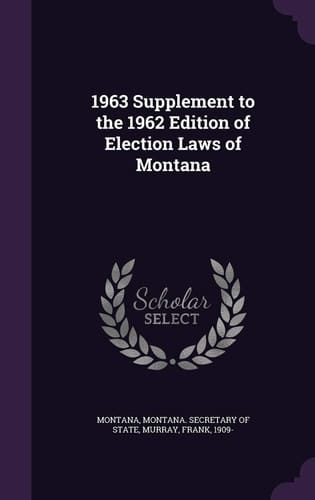 1963 Supplement to the 1962 Edition of Election Laws of Montana