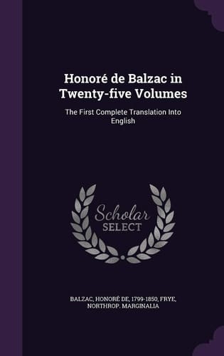 Honore de Balzac in Twenty-Five Volumes The First Complete Translation Into English