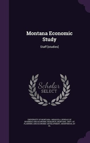 Montana Economic Study Staff [Studies]