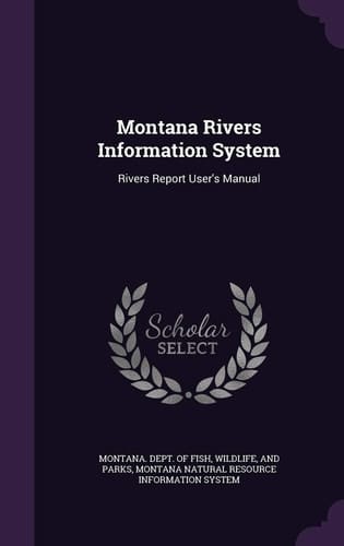 Montana Rivers Information System Rivers Report User's Manual