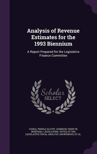 Analysis of Revenue Estimates for the 1993 Biennium A Report Prepared for the Legislative Finance Committee