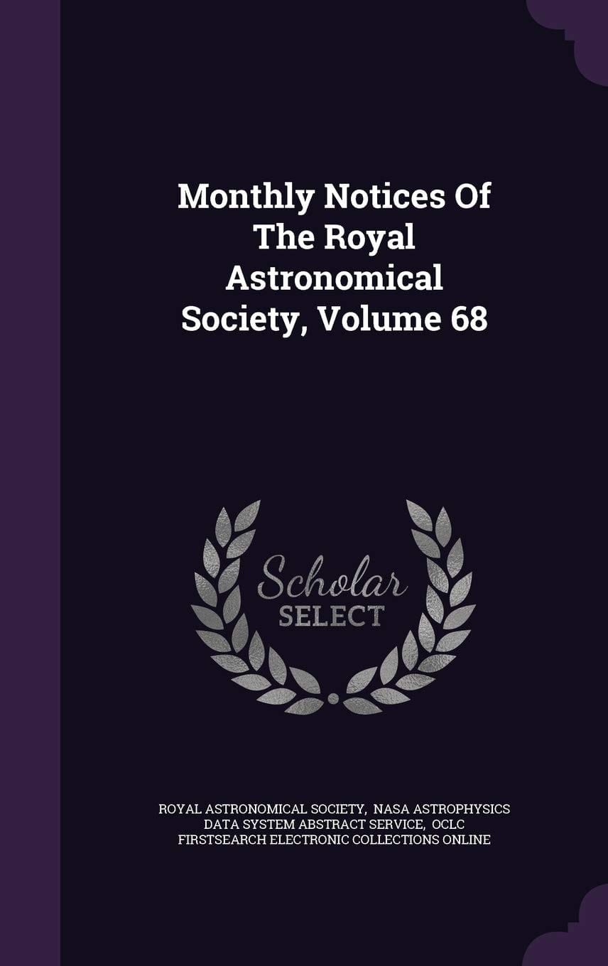 Monthly Notices of the Royal Astronomical Society, Volume 68