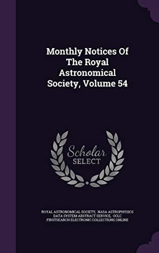 Monthly Notices of the Royal Astronomical Society, Volume 54