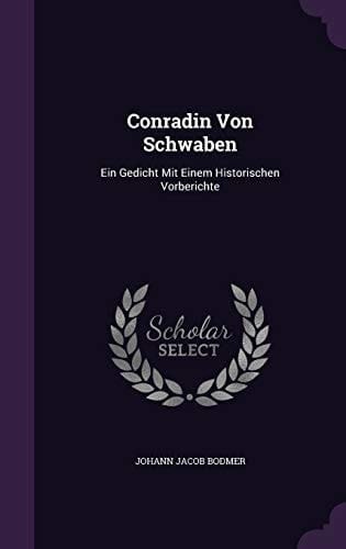 Conradin Von Schwaben Ein Gedicht Mit Einem Historischen Vorberichte