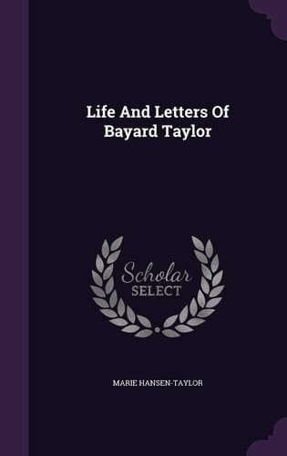 Life And Letters Of Bayard Taylor