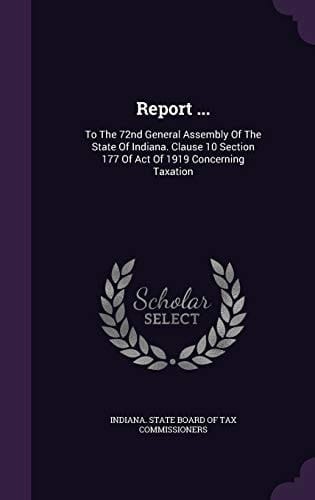 Report ... To the 72nd General Assembly of the State of Indiana. Clause 10 Section 177 of Act of 1919 Concerning Taxation