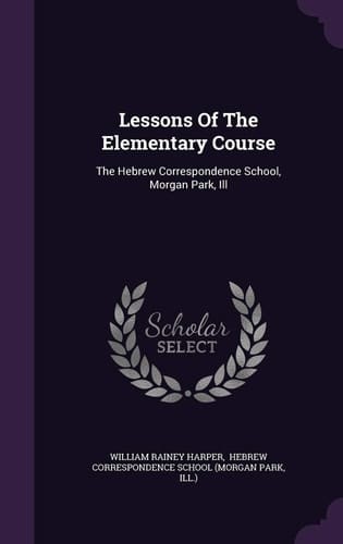 Lessons Of The Elementary Course The Hebrew Correspondence School, Morgan Park, Ill