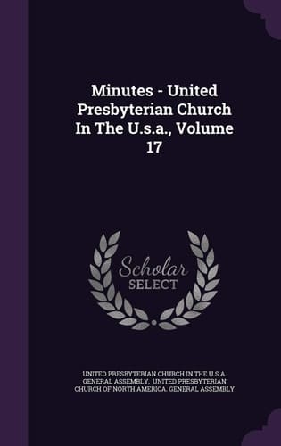 Minutes - United Presbyterian Church in the U. S. A. , Volume 17