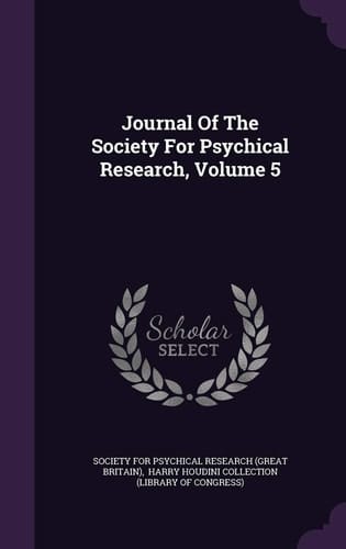 Journal Of The Society For Psychical Research, Volume 5