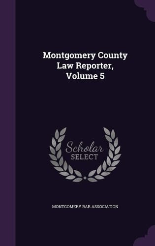 Montgomery County Law Reporter, Volume 5
