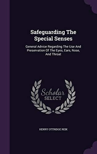 Safeguarding The Special Senses General Advice Regarding The Use And Preservation Of The Eyes, Ears, Nose, And Throat