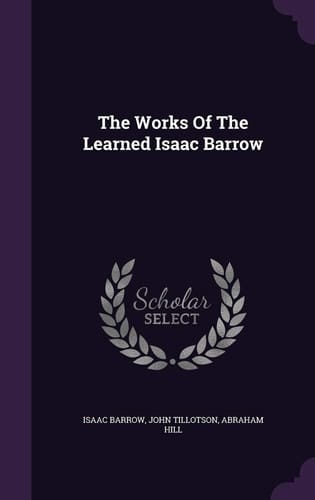 The Works of the Learned Isaac Barrow