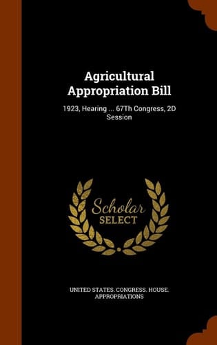 Agricultural Appropriation Bill 1923, Hearing ... 67Th Congress, 2D Session