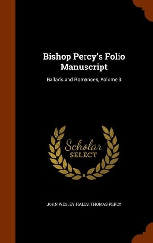 Bishop Percy's Folio Manuscript Ballads and Romances, Volume 3