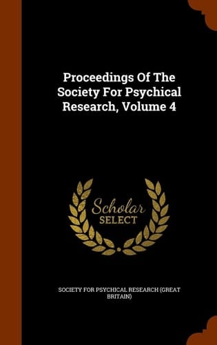 Proceedings Of The Society For Psychical Research, Volume 4
