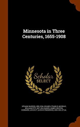 Minnesota in Three Centuries, 1655-1908