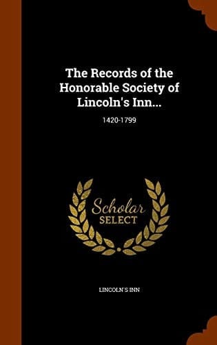 The Records of the Honorable Society of Lincoln's Inn... 1420-1799