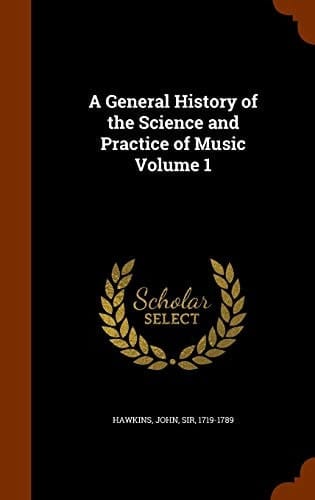 A General History of the Science and Practice of Music Volume 1