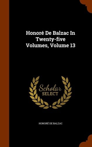 Honoré De Balzac In Twenty-five Volumes, Volume 13