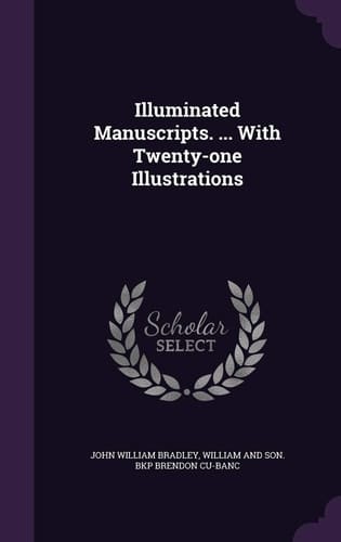 Illuminated Manuscripts. ... with Twenty-One Illustrations