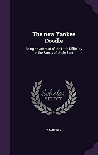 The New Yankee Doodle Being an Account of the Little Difficulty in the Family of Uncle Sam