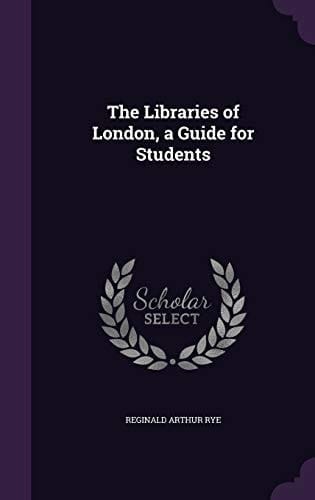 The Libraries of London, a Guide for Students