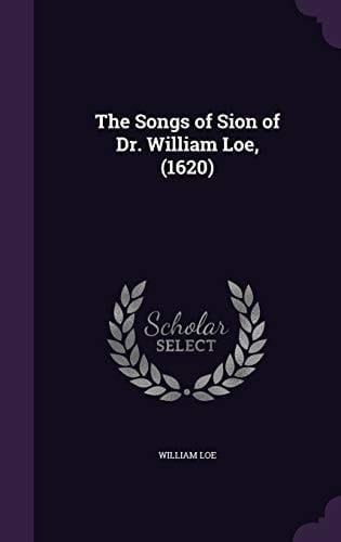 The Songs of Sion of Dr. William Loe, (1620)