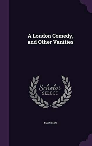 A London Comedy, and Other Vanities