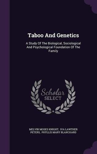 Taboo And Genetics A Study Of The Biological, Sociological And Psychological Foundation Of The Family