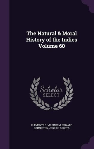 The Natural & Moral History of the Indies Volume 60