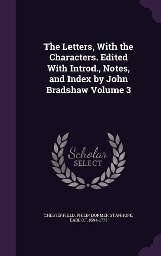 The Letters, With the Characters. Edited With Introd., Notes, and Index by John Bradshaw Volume 3