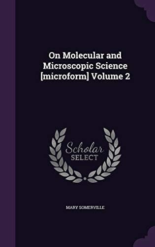 On Molecular and Microscopic Science [Microform] Volume 2
