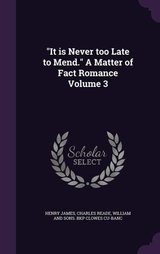 It Is Never Too Late to Mend. a Matter of Fact Romance Volume 3