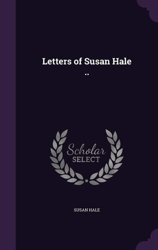 Letters of Susan Hale . .